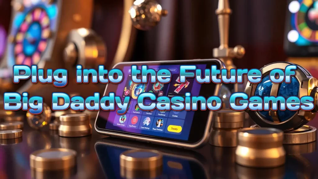 illustration text 'plug into the future of big daddy casino games'