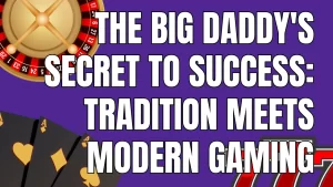 on image text: The Big Daddy's Secret to Success: Tradition Meets Modern Gaming