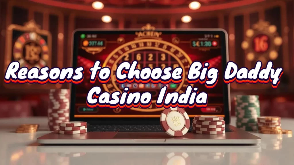 illustration text 'reasons to choose big daddy casino india'