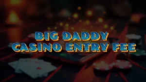 illustration text 'big daddy casino entry fee'